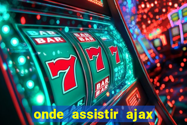 onde assistir ajax x fortuna sittard